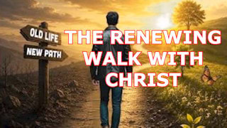 Why is 'The renewing walk with Christ' important?